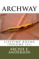 Archway: Lifetime Rhyme Volume III 099365911X Book Cover