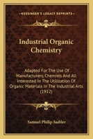 Industrial Organic Chemistry: Adapted for the Use of Manufacturers, Chemists, and All Interested in the Utilization of Organic Materials in the Industrial Arts 0548830177 Book Cover