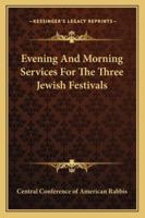 Evening And Morning Services For The Three Jewish Festivals 1425470939 Book Cover