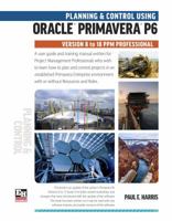 Planning and Control Using Oracle Primavera P6 Versions 8 to 18 PPM Professional 1925185583 Book Cover