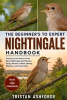 THE BEGINNER'S TO EXPERT NIGHTINGALE HANDBOOK: Everything You Need to Know About Nightingale Identification, Songs, Behavior, Habitat, Nesting, Migration, and Conservation B0H4SC98W1 Book Cover