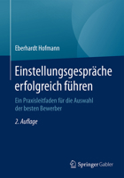 Einstellungsgespräche erfolgreich führen: Ein Praxisleitfaden für die Auswahl der besten Bewerber 365810600X Book Cover