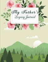 My Father's Legacy Journal: Perfect For Father’s Day Gifts, My Dad's Story, Grandfathers,Father's Memoirs Log, Holiday Shopping (Gifts for Dads) List 120 pages - 8.5" x 11" 1722377003 Book Cover