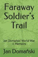 Faraway Soldier’s Trail: Jan Domański World War II Memoirs 1791932827 Book Cover