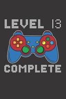 Level 13 Complete: 13th Birthday Notebook (Funny Video Gamers Bday Gifts for Men) 1074832035 Book Cover