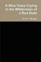 A Blue Voice Crying in the Wilderness of a Red State 0557194849 Book Cover