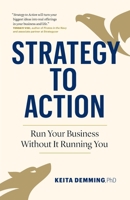 Strategy to Action: Run Your Business Without It Running You 1774582708 Book Cover