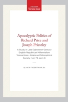 Apocalyptic Politics of Richard Price and Joseph Priestley : A Study in Late Eighteenth-Century English Republican Millennialism 1422374661 Book Cover