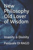 New Philosophy Old Lover of Wisdom: Insanity & Divinity 1731095600 Book Cover