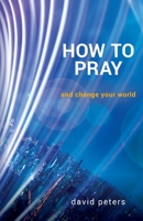 How to Pray: and change your world 047361880X Book Cover