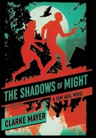 The Shadows of Might: A Sam Abel Novel 1735547360 Book Cover
