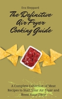 The Definitive Air Fryer Cooking Guide: A Complete Collection of Meat Recipes to Start Your Air Fryer and Boost Your Taste 1803176040 Book Cover