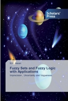 Fuzzy Sets and Fuzzy Logic with Applications: Imprecision , Uncertainty and Vagueness 6138833783 Book Cover