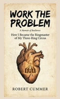 Work The Problem: How I Became the Ringmaster of My Three-Ring Circus B0GHWF8Y4X Book Cover