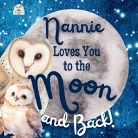 Nannie Loves You to the Moon and Back: A Beautiful Story of Love That Stretches as Far as the Stars B0DY2K71D4 Book Cover