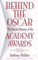 Behind the Oscar: The Secret History of the Academy Awards 0452271312 Book Cover