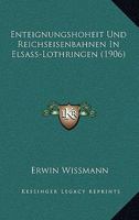 Enteignungshoheit Und Reichseisenbahnen In Elsass-Lothringen (1906) 1168323738 Book Cover