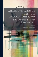 Abrégé Et Examen De L'art Des Accouchemens, Par Demandes Et Par Réponses ... 1179497910 Book Cover
