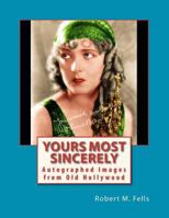 Yours Most Sincerely: Autographed Images from Old Hollywood 146790757X Book Cover