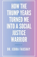 How The Trump Years Turned Me Into A Social Justice Warrior B0DQR3C1ZM Book Cover