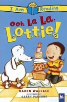 Ooh La La, Lottie (I Am Reading) 0753457164 Book Cover