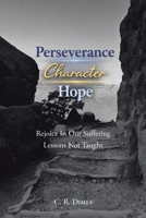 Perseverance, Character, Hope: Rejoice in Our Suffering Lessons Not Taught B0GVKSV1KM Book Cover