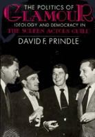 The Politics of Glamour: Ideology and Democracy in the Screen Actors Guild 0299118142 Book Cover