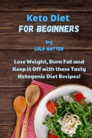Keto Diet for Beginners: Lose Weight, Burn Fat and Keep it Off with these Tasty Ketogenic Diet Recipes! 1802532854 Book Cover