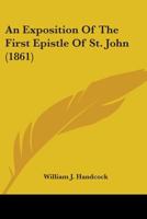 An Exposition of the First Epistle of St. John 0469311576 Book Cover