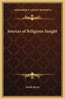 The sources of religious insight: Lectures delivered before Lake Forest College on the foundation of the late William Bross 1508414491 Book Cover