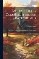 Handreichung zum heidelberger Katechismus: Für Prediger, Lehrer und Gemeindeglieder, Zweite Auflage 1020542888 Book Cover