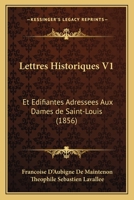 Lettres Historiques V1: Et Edifiantes Adressees Aux Dames de Saint-Louis (1856) 1160744955 Book Cover