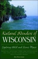 Natural Wonders of Wisconsin: Exploring Wild and Scenic Places (Natural Wonders of) 1566260817 Book Cover