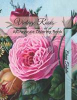 Vintage Roses: A Grayscale Coloring Book 1091501599 Book Cover