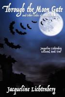 Through the Moon Gate and Other Tales of Vampirism: Jacqueline Lichtenberg Collected, Book Two 1434412334 Book Cover