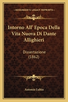 Intorno All' Epoca Della Vita Nuova Di Dante Allighieri: Dissertazione (1862) 1144530601 Book Cover