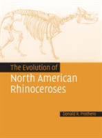 The Evolution of North American Rhinoceroses 1108457207 Book Cover