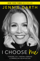 I Choose Me: Chasing Joy, Finding Purpose & Embracing Reinvention 0778305643 Book Cover