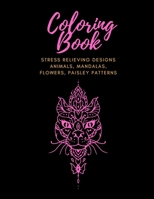 Coloring Book: Stress Relieving Designs Animals, Mandalas, Flowers, Paisley Patterns - Coloring Book For Adults B08P11V5ZL Book Cover