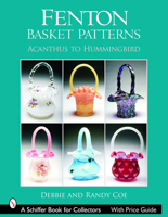 Fenton Basket Patterns: Acanthus to Hummingbird (Schiffer Book for Collectors) 0764322729 Book Cover
