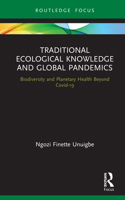 Traditional Ecological Knowledge and Global Pandemics: Biodiversity and Planetary Health Beyond Covid-19 0367692953 Book Cover