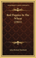 Red Poppies In The Wheat (1921) 0548576661 Book Cover
