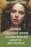 Angels coloring book: coloring book for adults to help you relax B0CNVZDJ59 Book Cover