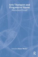Art Therapies and Progressive Illness: Nameless Dread 0415219817 Book Cover