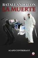Batallando con la muerte (Spanish Edition) 1944278141 Book Cover