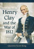 Henry Clay and the War of 1812 0786478756 Book Cover