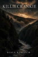 Killiecrankie: Bonnie Dundee, the Highland War, and the Road to Glencoe, 1689-1692 (The Jacobite Risings) B0H56DFF8Q Book Cover