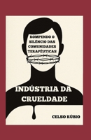 Indústria da Crueldade: Rompendo o Silêncio das Comunidades Terapêuticas (Portuguese Edition) B0GPFKJ2B2 Book Cover