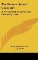 The Eclectic School Geometry: A Revision Of Evans's School Geometry 1165083604 Book Cover