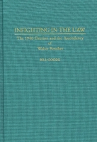 Infighting in the UAW: The 1946 Election and the Ascendancy of Walter Reuther 0313289042 Book Cover